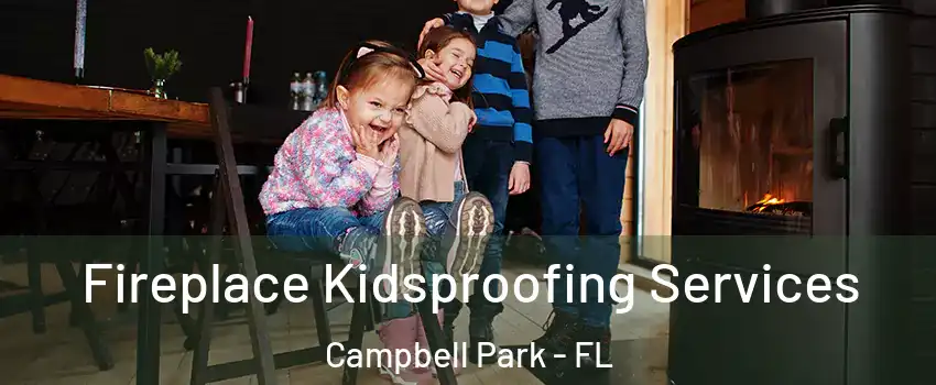 Fireplace Kidsproofing Services Campbell Park - FL