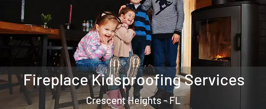 Fireplace Kidsproofing Services Crescent Heights - FL