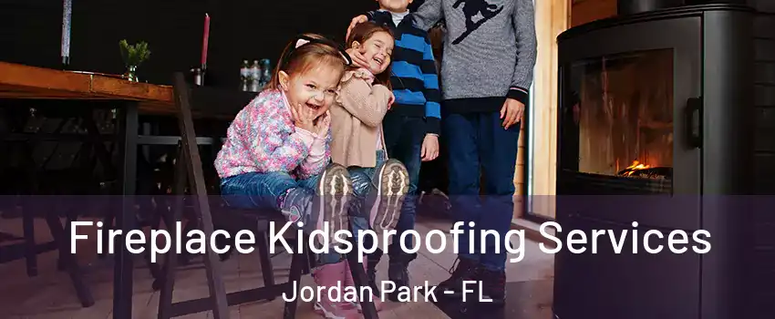 Fireplace Kidsproofing Services Jordan Park - FL