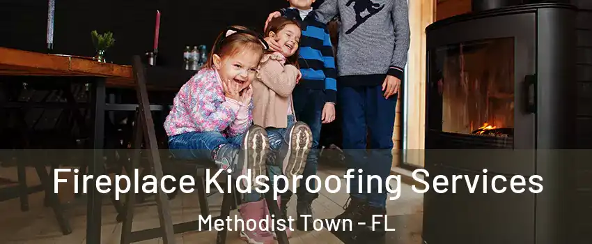 Fireplace Kidsproofing Services Methodist Town - FL
