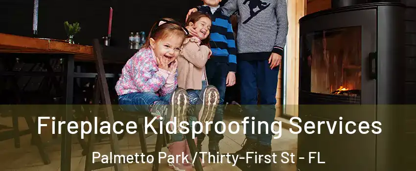 Fireplace Kidsproofing Services Palmetto Park /Thirty-First St - FL