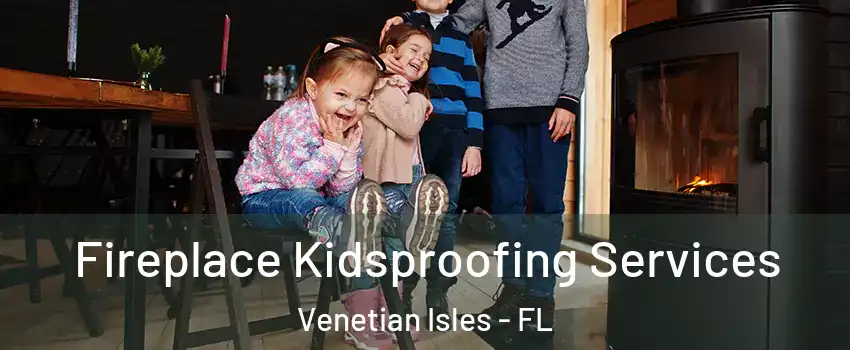 Fireplace Kidsproofing Services Venetian Isles - FL