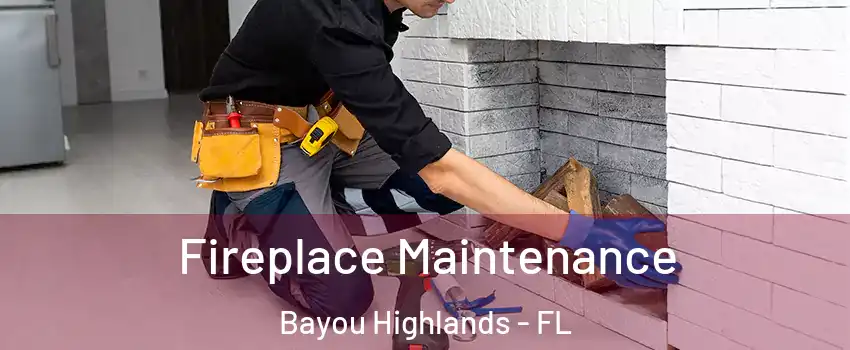 Fireplace Maintenance Bayou Highlands - FL