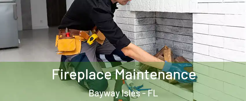 Fireplace Maintenance Bayway Isles - FL