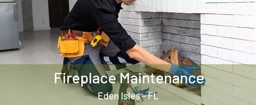 Fireplace Maintenance Eden Isles - FL