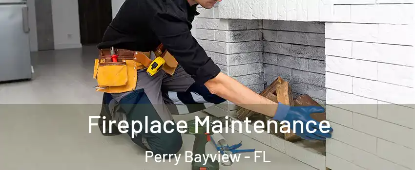 Fireplace Maintenance Perry Bayview - FL