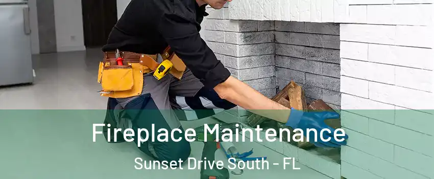 Fireplace Maintenance Sunset Drive South - FL