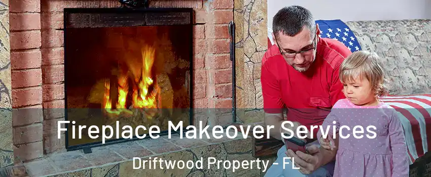 Fireplace Makeover Services Driftwood Property - FL