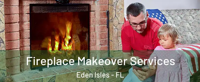 Fireplace Makeover Services Eden Isles - FL