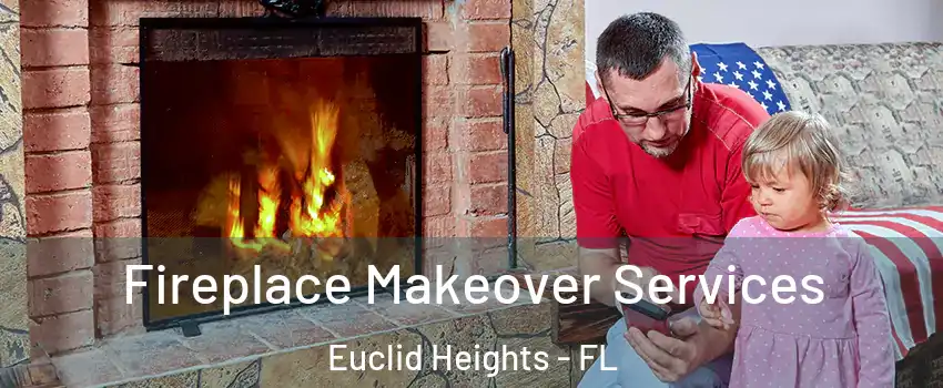Fireplace Makeover Services Euclid Heights - FL