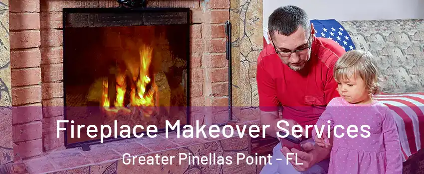 Fireplace Makeover Services Greater Pinellas Point - FL