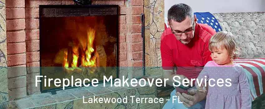 Fireplace Makeover Services Lakewood Terrace - FL