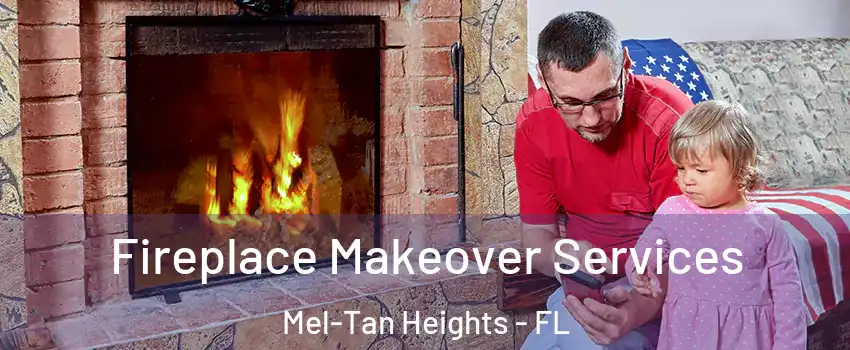 Fireplace Makeover Services Mel-Tan Heights - FL