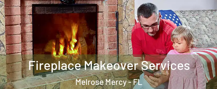 Fireplace Makeover Services Melrose Mercy - FL