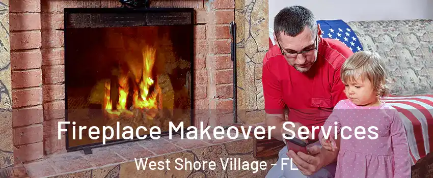 Fireplace Makeover Services West Shore Village - FL