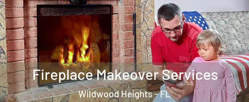 Fireplace Makeover Services Wildwood Heights - FL