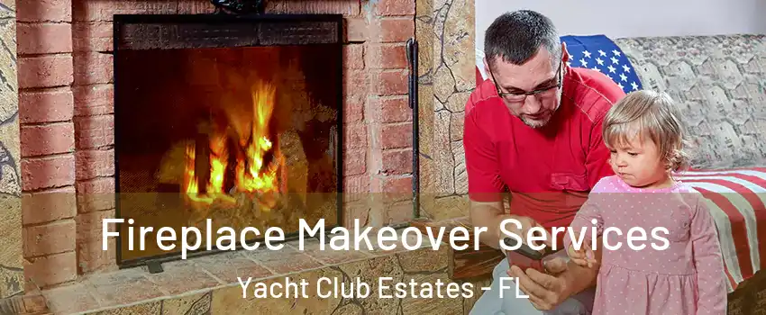 Fireplace Makeover Services Yacht Club Estates - FL