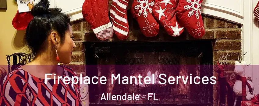 Fireplace Mantel Services Allendale - FL