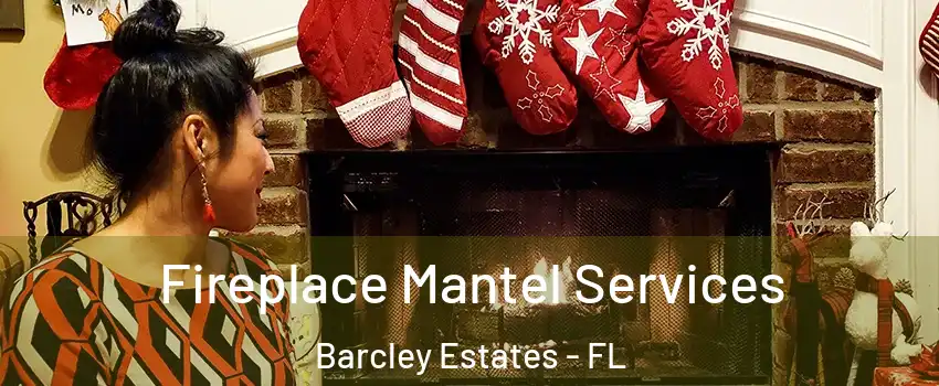 Fireplace Mantel Services Barcley Estates - FL