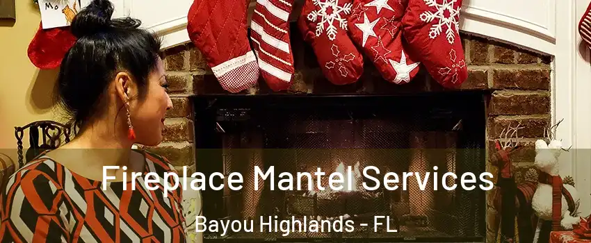 Fireplace Mantel Services Bayou Highlands - FL