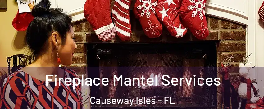 Fireplace Mantel Services Causeway Isles - FL