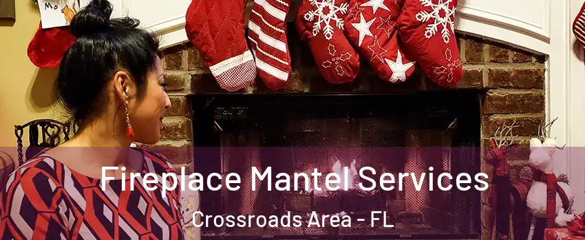 Fireplace Mantel Services Crossroads Area - FL