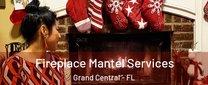 Fireplace Mantel Services Grand Central - FL