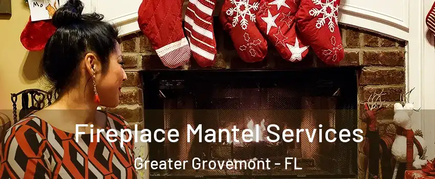 Fireplace Mantel Services Greater Grovemont - FL