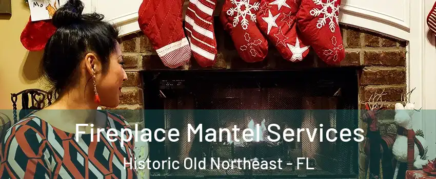 Fireplace Mantel Services Historic Old Northeast - FL