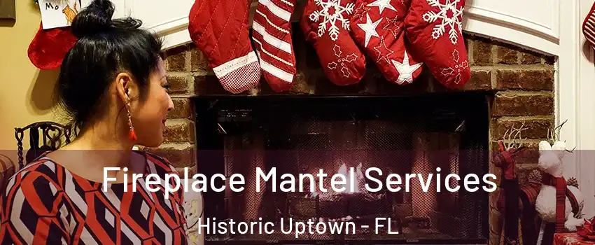 Fireplace Mantel Services Historic Uptown - FL