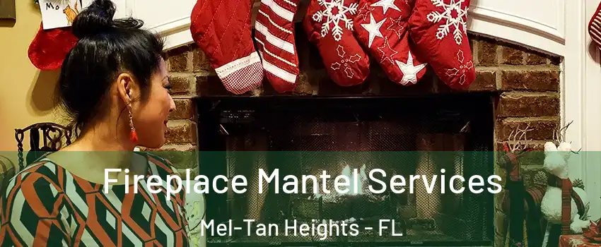 Fireplace Mantel Services Mel-Tan Heights - FL