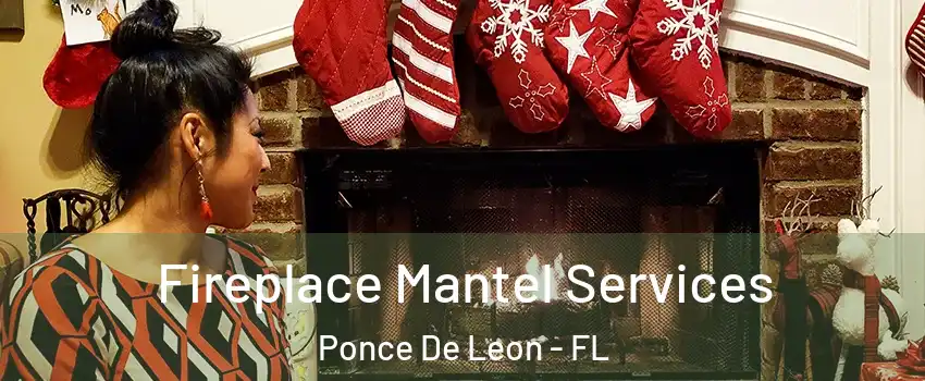 Fireplace Mantel Services Ponce De Leon - FL