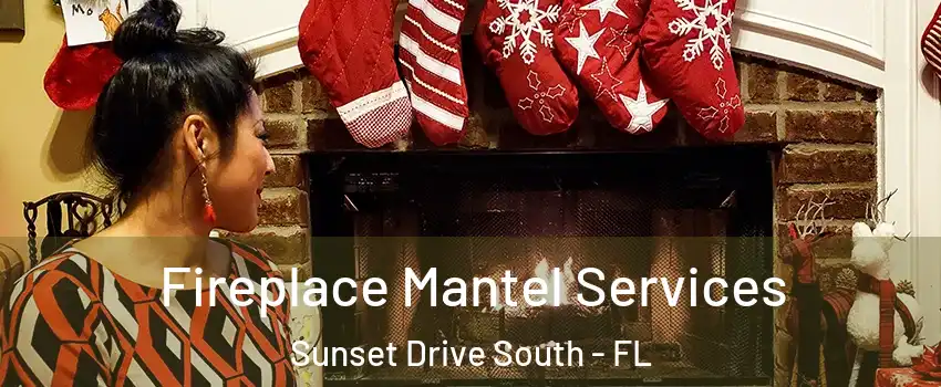 Fireplace Mantel Services Sunset Drive South - FL