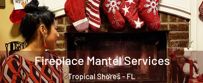 Fireplace Mantel Services Tropical Shores - FL