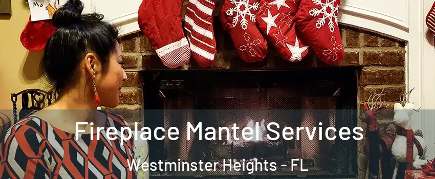 Fireplace Mantel Services Westminster Heights - FL