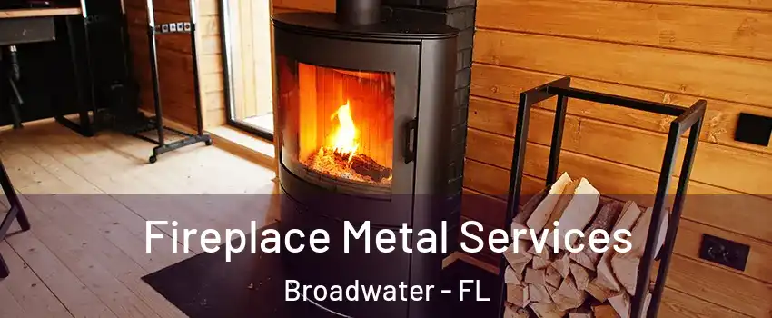 Fireplace Metal Services Broadwater - FL