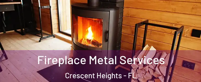 Fireplace Metal Services Crescent Heights - FL