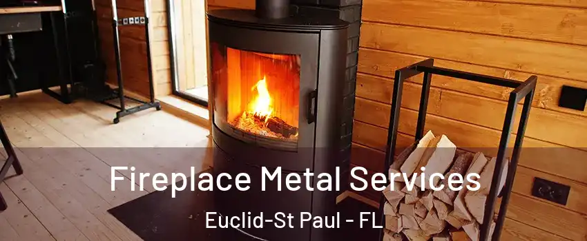 Fireplace Metal Services Euclid-St Paul - FL