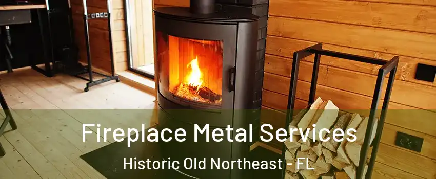 Fireplace Metal Services Historic Old Northeast - FL