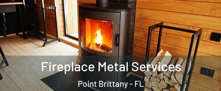 Fireplace Metal Services Point Brittany - FL