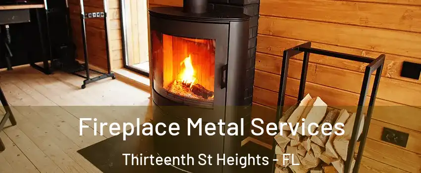 Fireplace Metal Services Thirteenth St Heights - FL