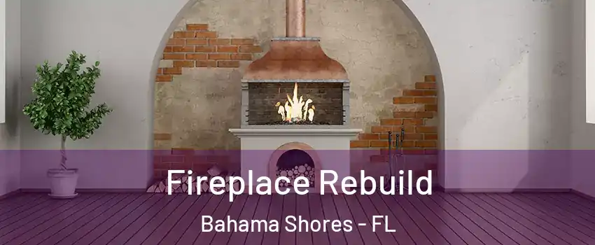 Fireplace Rebuild Bahama Shores - FL