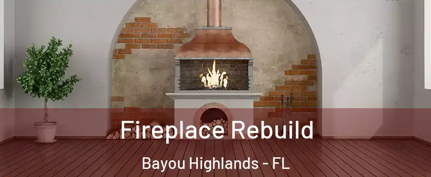 Fireplace Rebuild Bayou Highlands - FL