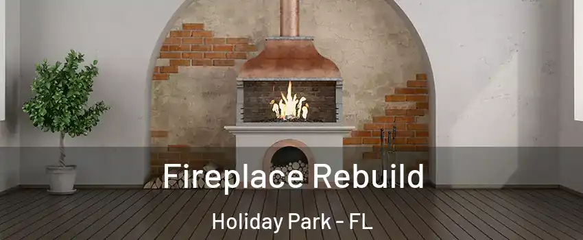 Fireplace Rebuild Holiday Park - FL