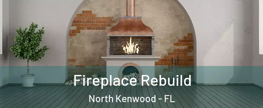 Fireplace Rebuild North Kenwood - FL