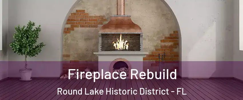 Fireplace Rebuild Round Lake Historic District - FL