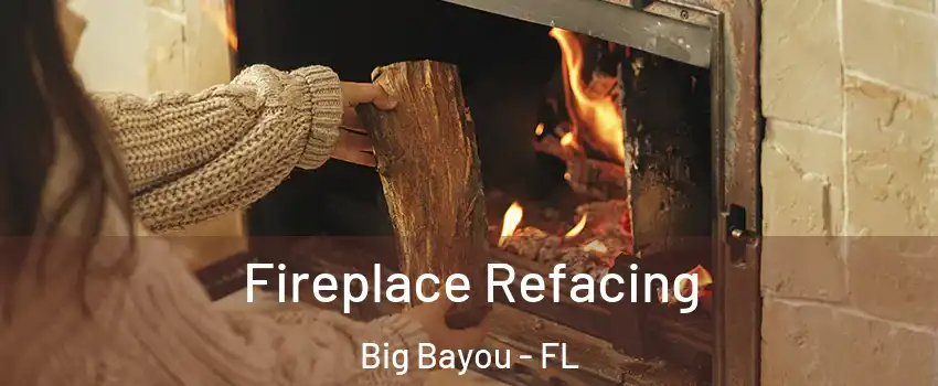 Fireplace Refacing Big Bayou - FL