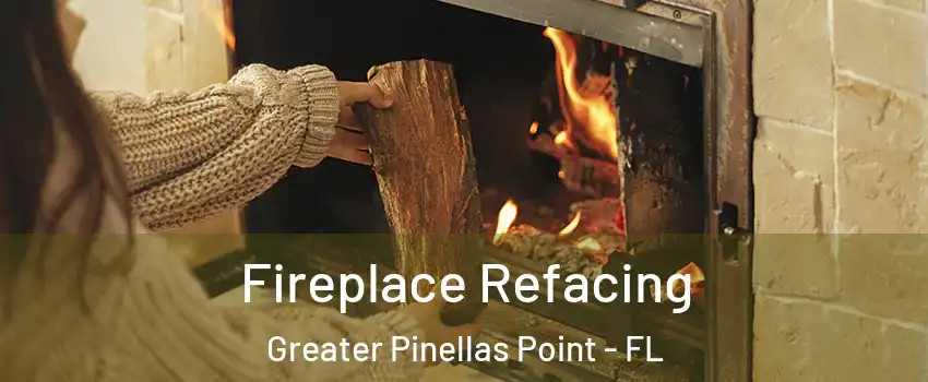 Fireplace Refacing Greater Pinellas Point - FL