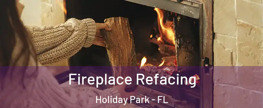Fireplace Refacing Holiday Park - FL