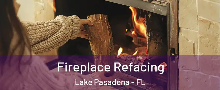Fireplace Refacing Lake Pasadena - FL